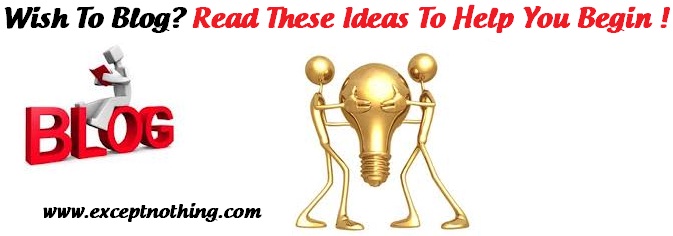 Wish to Blog Read these ideas to help you begin